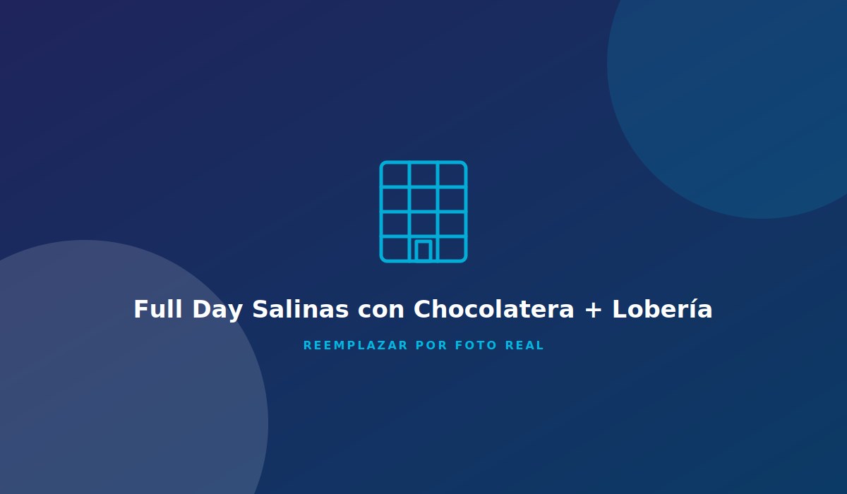 Full Day Salinas con Chocolatera + Lobería