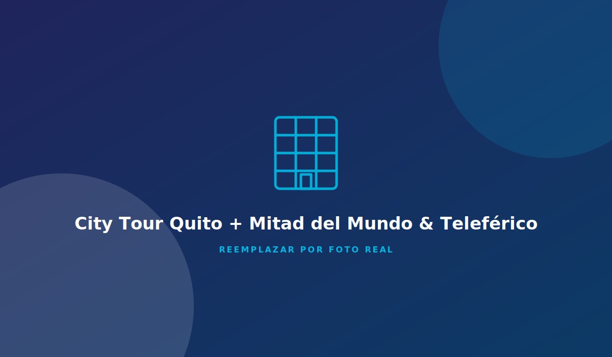 City Tour Quito + Mitad del Mundo & Teleférico